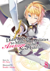 Didn't I Say to Make My Abilities Average in the Next Life?!, Vol. 8 (light novel)