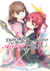 Okładka książki Didn't I Say to Make My Abilities Average in the Next Life?!, Vol. 9 (light novel) Itsuki Akata, FUNA