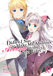 Okładka książki Didn't I Say to Make My Abilities Average in the Next Life?!, Vol. 10 (light novel) Itsuki Akata, FUNA