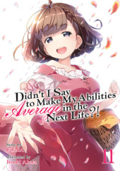 Okładka książki Didn't I Say to Make My Abilities Average in the Next Life?!, Vol. 11 (light novel) Itsuki Akata, FUNA