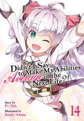 Didn't I Say to Make My Abilities Average in the Next Life?!, Vol. 14 (light novel)