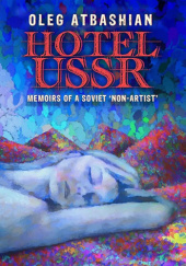 Okładka książki Hotel USSR: Memoirs of a Soviet 'Non-Artist' Oleg Atbashian