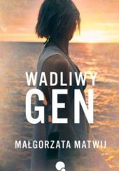 Okładka książki Wadliwy gen Małgorzata Matwij