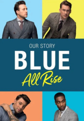 Okładka książki Blue: All Rise: Our Story Antony Costa, Caroline Frost, Duncan James, Lee Ryan, Simon Webbe