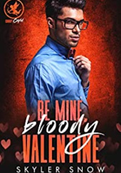 Okładka książki Be Mine, Bloody Valentine Skyler Snow