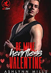 Okładka książki Be Mine, Heartless Valentine Ashlynn Mills