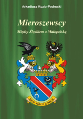 Okładka książki Mieroszewscy. Między Śląskiem a Małopolską Arkadiusz Kuzio-Podrucki