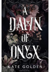 Okładka książki A Dawn of Onyx Kate Golden