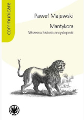 Okładka książki Mantykora. Wczesna historia encyklopedii Paweł Majewski