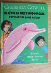 Okładka książki Bliźnięta Drzewodomskie. Przygody na łonie natury. Bliźnięta ratują różowego delfina Cressida Cowell