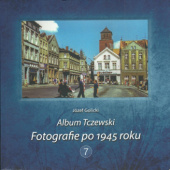 Okładka książki Album Tczewski. Fotografie po 1945 roku 7 Józef Golicki