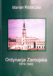 Okładka książki Ordynacja Zamojska 1919-1945 Marian Kozaczka