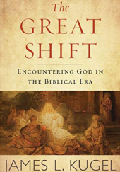 Okładka książki The Great Shift. Encountering God in Biblical Times James L. Kugel