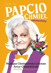 Okładka książki Papcio Chmiel udomowiony Monique Chmielewska-Lehman, Artur Chmielewski, Karolina Prewęcka