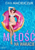 Okładka książki Miłość na wakacje Ewa Maciejczuk