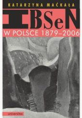 Okładka książki Ibsen w Polsce 1879-2006 Katarzyna Maćkała