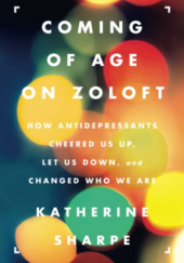 Okładka książki Coming of Age on Zoloft Katherine Sharpe