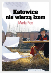 Okładka książki Katowice nie wierzą łzom Marta Fox