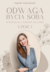Okładka książki Odwaga bycia sobą. 16 refleksji z podróży do siebie Angelika Andrzejewska