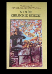 Okładka książki Stare kieleckie ścieżki Wacława Zimoląg-Szczepańska