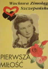 Okładka książki Pierwsza miłość Wacława Zimoląg-Szczepańska