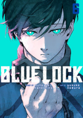 Okładka książki Blue Lock Vol. 6 Muneyuki Kaneshiro, Yusuke Nomura