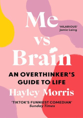 Okładka książki Me vs Brain: An Overthinker’s Guide to Life Hayley Morris