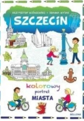 Okładka książki Szczecin. Kolorowy portret miasta Joanna Myjak, Krzysztof Wiśniewski