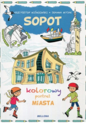 Okładka książki Sopot. Kolorowy portret miasta Joanna Myjak, Krzysztof Wiśniewski