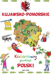 Kujawsko - Pomorskie. Kolorowy portret Polski