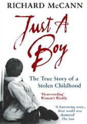 Okładka książki Just A Boy: The True Story Of A Stolen Childhood Richard McCann