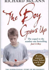 Okładka książki The Boy Grows Up: The inspirational story of his journey from broken boy to family man Richard McCann