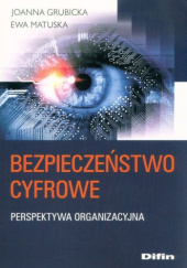 Okładka książki Bezpieczeństwo cyfrowe. Perspektywa organizacyjna Joanna Grubicka, Ewa Matuska