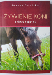 Okładka książki Żywienie koni rekreacyjnych Joanna Smulska