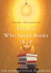 Okładka książki The Cat Who Saved Books Sosuke Natsukawa