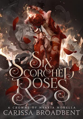 Okładka książki Six Scorched Roses Carissa Broadbent