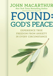 Okładka książki Found: Gods Peace Experience True Freedom from Anxiety in Every Circumstance John MacArthur