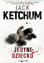 Okładka książki Jedyne dziecko Jack Ketchum