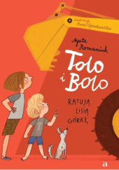 Okładka książki Tolo i Bolo ratują Lisią Górkę Agata Romaniuk