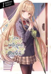 Okładka książki The Angel Next Door Spoils Me Rotten, Vol. 1 (light novel) Saekisan