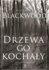 Okładka książki Drzewa go kochały Algernon Blackwood