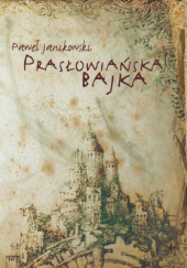 Okładka książki Prasłowiańska bajka Paweł Janikowski