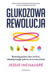 Okładka książki Glukozowa rewolucja. Kontroluj poziom cukru we krwi, odzyskaj energię i jedz to, na co masz ochotę Jessie Inchauspé
