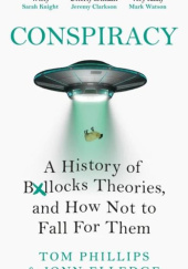 Okładka książki Conspiracy: A History of Boll*cks Theories, and How Not to Fall for Them Kindle Edition Jonn Elledge, Tom Phillips