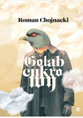 Okładka książki Gołąb cukrowy Roman Chojnacki