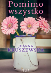 Okładka książki Pomimo wszystko Joanna Kruszewska
