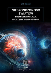 Okładka książki Nieskończoność światów. Kosmiczna inflacja i początek Wszechświata Will Kinney