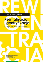 Okładka książki Rewitalizacja i gentryfikacja w wymiarze społecznym Krzysztof Rogatka
