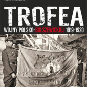 Okładka książki Trofea wojny polsko-bolszewickiej 1919-1920 Michał Mackiewicz, Jarosław Pych