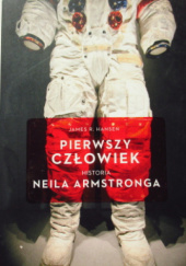 Okładka książki Pierwszy człowiek. Historia Neila Armstronga James R. Hansen